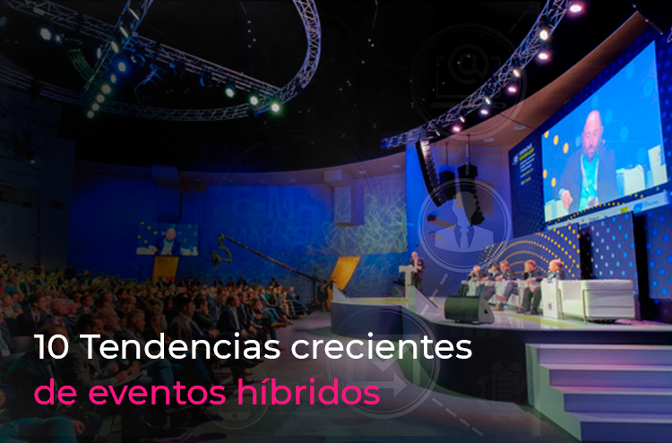 10 tendencias crecientes en 2022 para eventos híbridos.